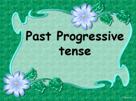 Past Progressive Tense, слайд 1