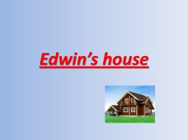 Edwin’s house, слайд 1