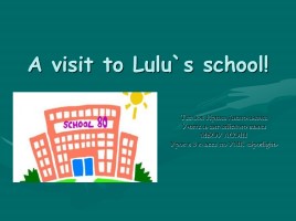 Открытый урок по английскому языку «A visit to Lulu`s school!»