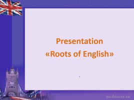 Roots of English, слайд 1