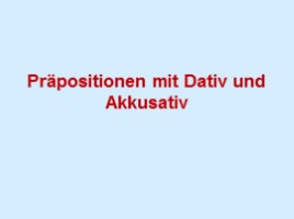 Präpositionen mit Dativ und Akkusativ, слайд 1
