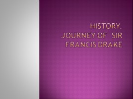 History. Journey of Sir Francis Drake