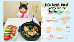 It's lunch time! Today we're having ..., слайд 1