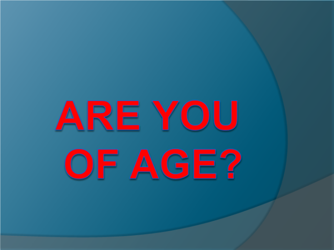 Are you of age?