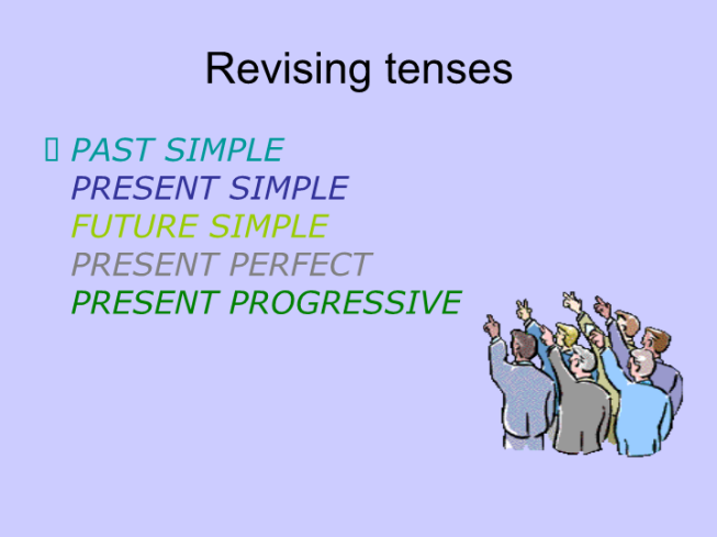 Revising tenses. Past simple present simple future simple present perfect present progressive
