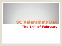 St. Valentine’s day. The 14th of february., слайд 1
