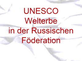 UNESCO Welterbe in der Russischen Föderation, слайд 1