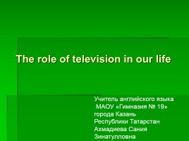 The role of television in our life, слайд 1