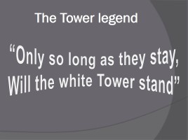 The legends of tower of London, слайд 14