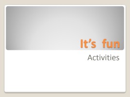 It’s fun - Activities, слайд 2