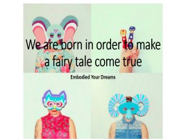 We are born in order to make a fairy tale come true, слайд 1