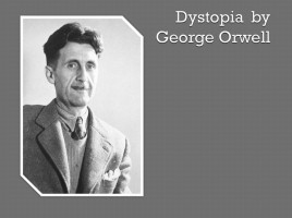 Dystopia by George Orwell, слайд 1