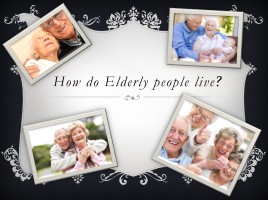 How do Elderly people live?, слайд 1