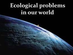 Ecological problems in our world, слайд 1