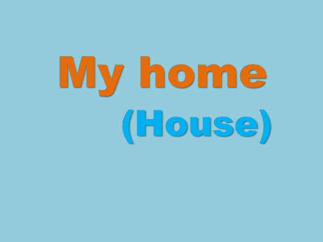 My home. (House)