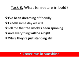 Task 1. Listen to the song. Do you know the singer? Do you like this song?. Cover me in sunshine, слайд 6