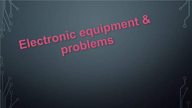 Electronic equipment & problems