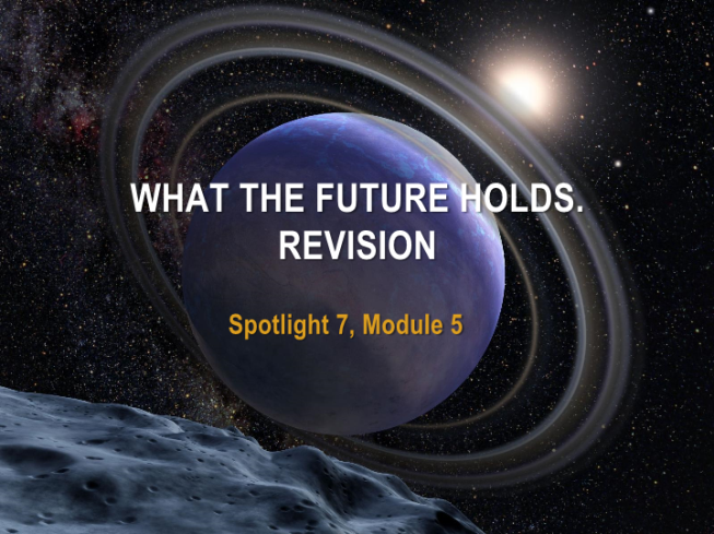 What the future holds. Revision. Spotlight 7, module 5