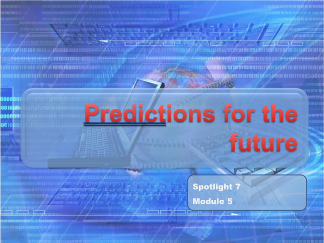 Predictions for the future. Spotlight 7 module 5