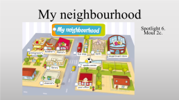 My neighbourhood. Spotlight 6. Moul 2c., слайд 1
