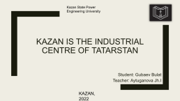 Kazan is the industrial centre of Tatarstan, слайд 1
