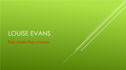 Louise evans. Five chairs-five choices, слайд 1
