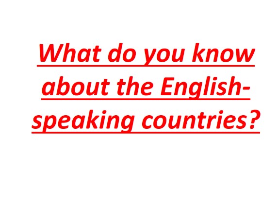 What do you know about the English-speaking countries?