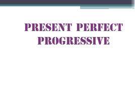 Present Perfect Progressive, слайд 1
