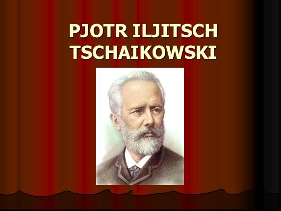 Pjotr Iljitsch Tschaikowski