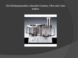 Die Küchentechnik - Кухонная техника, слайд 9