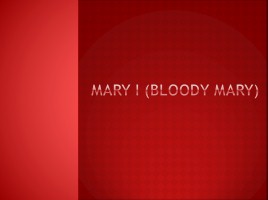 Mary I «Bloody Mary», слайд 1