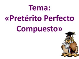Preterito Perfecto Compuesto, слайд 1