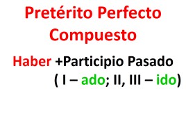 Preterito Perfecto Compuesto, слайд 2
