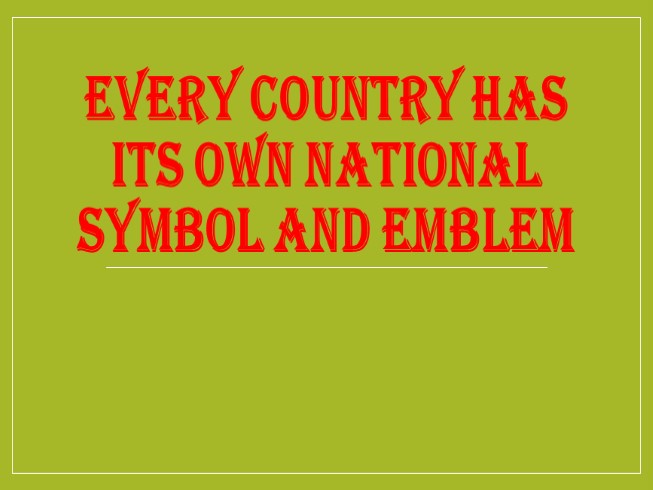 Every country has its own nation symbol and emblem