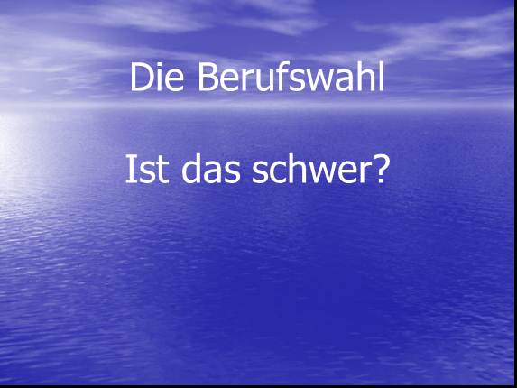 Die Berufswahl - Ist das schwer