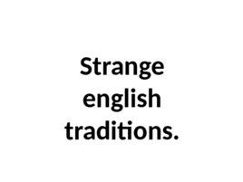 Strange english traditions