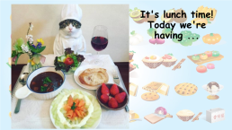 It's lunch time! Today we're having ..., слайд 2