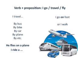 Verb + preposition: i go / travel / fly. I travel... By bus by bike by car by plane by etc. He flies on a plane. I go on foot or i walk. I ride a ..., слайд 3