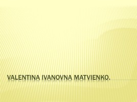 Valentina Ivanovna Matvienko, слайд 1