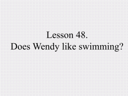 Lesson 48. Does wendy like swimming?