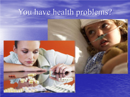 You have health problems?, слайд 1