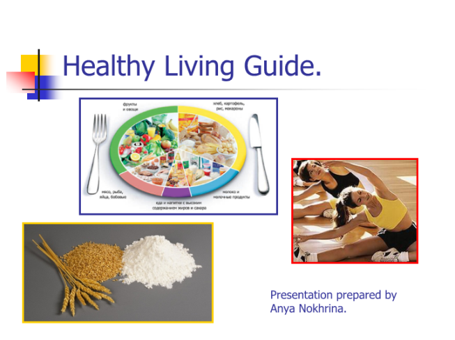 Healthy living guide.. Presentation prepared by anya nokhrina.