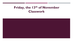 Friday, the 13th of november classwork