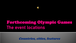 Forthcoming olympic games the event locations. Countries, cities, features, слайд 1