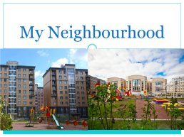 My Neighbourhood, слайд 2