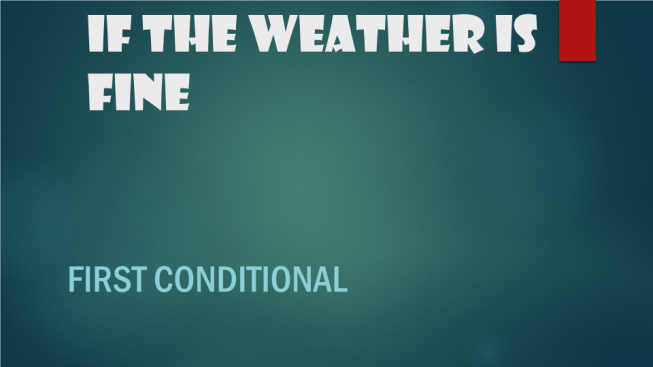 If the weather is fine. First conditional