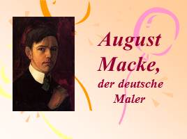 August Macke, der deutsche Maler, слайд 1
