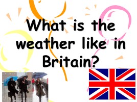 What is the weather like in Britain?, слайд 2
