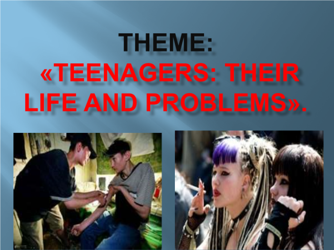 Teenagers: their life and problems
