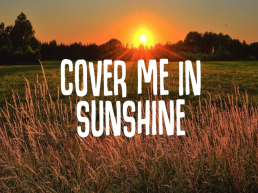Task 1. Listen to the song. Do you know the singer? Do you like this song?. Cover me in sunshine, слайд 1